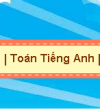 LỊCH THI TOÁN TIẾNG ANH